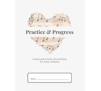 Practice & Progress: Lesson and Practice Record Book for Music Students