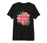 Practice Radical Empathy Beautiful Floral Roses Empathetic Premium T-Shirt