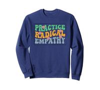 Practice Radical Empathy - Feminist Kindness Positivity Sweatshirt