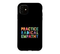 Practice Radical Empathy - Kindness Matters Case for iPhone 11