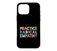 Practice Radical Empathy - Kindness Matters Case for iPhone 16 Pro Max