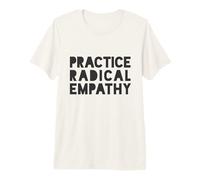 Practice Radical Empathy - Kindness Matters Premium T-Shirt