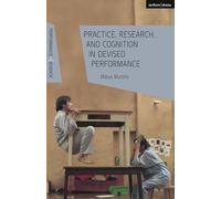 Practice, Research, and Cognition in Devised Performance (Performance and Science: Interdisciplinary Dialogues)