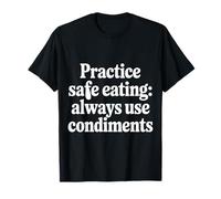 Practice Safe Eating Always Use Condiments - T-Shirt