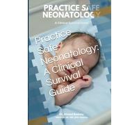 Practice Safe Neonatology: A Clinical Survival Guide