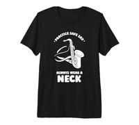 Practice Safe Sax Always wear a Neck - Saxophone Premium T-Shirt