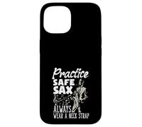 Practice Safe Sax Always Wear A Neck Strap Funny Saxophone Case for iPhone 15