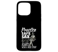 Practice Safe Sax Always Wear A Neck Strap Funny Saxophone Case for iPhone 15 Pro Max