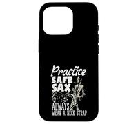 Practice Safe Sax Always Wear A Neck Strap Funny Saxophone Case for iPhone 16 Pro