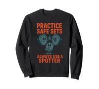 Practice Safe Sets Always Use a Spotter - Gym Safety Pun Sweatshirt
