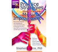 Practice Strategies That Cause Musical Improvements: 1 (Overcoming Musical Hurdles)