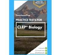 Practice Tests for CLEP Biology: Two Full-Length Exams, Every Answer Worked Out, and a Straight-Talking Study Guide, 2026-2027 Edition (Powerhouse Prep Practice Tests)