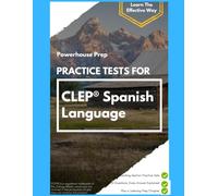 Practice Tests for CLEP Spanish Language: Two Reading-Section Practice Sets, Every Answer Explained, and a Straight-Talking Guide to the Listening ... Edition (Powerhouse Prep Practice Tests)
