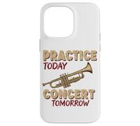 Practice Today Concert Tomorrow Trumpet Music Case for iPhone 14 Pro Max