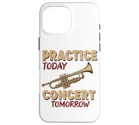 Practice Today Concert Tomorrow Trumpet Music Case for iPhone 16 Pro Max