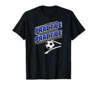 Practice Until You Can't Get It Wrong Soccer T-Shirt