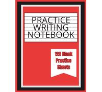 Practice Writing Notebook: 120 Blank Sheets for Students and Young Children to Practice Printing & Handwriting