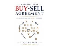 Practice Your Buy-Sell Agreement: To Make Sure It Will Work Before It Is Triggered