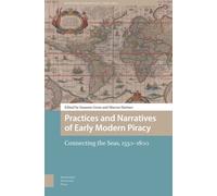 Practices and Narratives of Early Modern Piracy : Connecting the Seas, 1550-1800