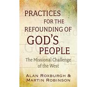 Practices for the Refounding of God's People: The Missional Challenge of the West