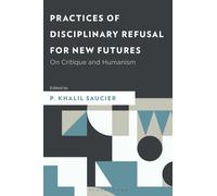Practices of Disciplinary Refusal for New Futures : On Critique and Humanism