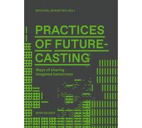 Practices of Futurecasting : Ways of sharing imagined tomorrows