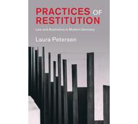 Practices of Restitution : Law and Aesthetics in Modern Germany