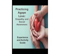 Practicing Agape Love Experience and Activity Guide: Empathy and Social Awareness (Christ-Centered Emotional Intelligence Devotionals)