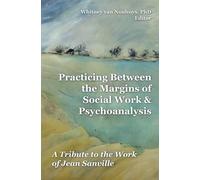 Practicing Between the Margins of Social Work and Psychoanalysis: A Tribute to the Work of Jean Sanville