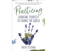 Practicing: Changing Yourself to Change the World