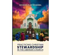 Practicing Christian Stewardship in the Liberian Church: A Guide to Responsible Management of Resources in the Church Community
