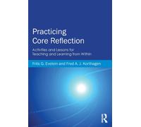 Practicing Core Reflection : Activities and Lessons for Teaching and Learning from Within