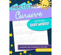 Practicing Cursive with 80+ Sight Words: Handwriting Workbook for Kids Ages 7+