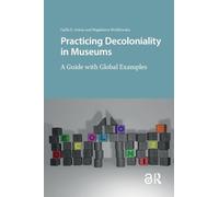 Practicing Decoloniality in Museums: A Guide with Global Examples