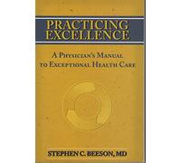 Practicing Excellence: A Physician's Manual to Exceptional Health Care