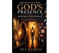 Practicing God's Presence in a Distracted World: A Modern Companion to Brother Lawrence's Practice of the Presence of God