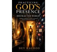Practicing God's Presence in a Distracted World: A Modern Companion to Brother Lawrence's Practice of the Presence of God