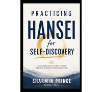 Practicing Hansei for Self Discovery: A JAPANESE PATH TO REFLECTION, GROWTH & INNER TRANSFORMATION (The Self-Discovery Trilogy)