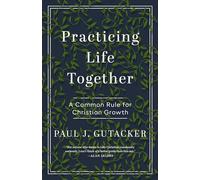 Practicing Life Together: A Common Rule for Christian Growth