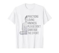 Practicing Loving Kindness Buddha Quote Funny Mindfulness T-Shirt