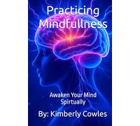 Practicing Mindfullness: Awaken Your Mind Spirtually