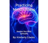Practicing Mindfullness: Awaken Your Mind Spirtually