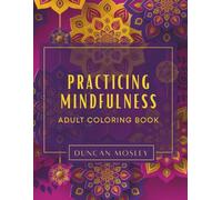 Practicing Mindfulness: Mandala Adult Coloring Book - Over 50 Pages of Practice (Adult Coloring Books)