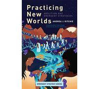 Practicing New Worlds: Abolition and Emergent Strategies: 9
