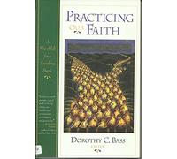 Practicing Our Faith: A Way of Life for a Searching People (The Practices of Faith Series)