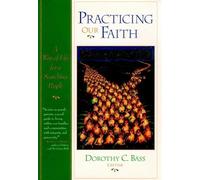 Practicing Our Faith: A Way of Life for a Searching People (The Practices of Faith Series)