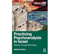 Practicing Psychoanalysis in Israel: Seeing Through Blindness (Evolutions in Psychoanalysis Book Series)