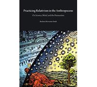 Practicing Relativism in the Anthropocene: On Science, Belief, and the Humanities (Critical Climate Change)