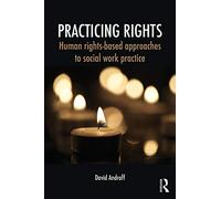 Practicing Rights: Human rights-based approaches to social work practice