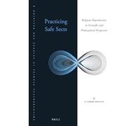 Practicing Safe Sects: Religious Reproduction in Scientific and Philosophical Perspective: 9 (Philosophical Studies in Science and Religion)